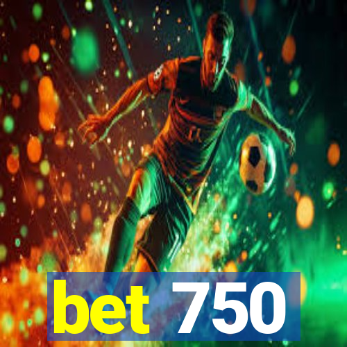 bet 750